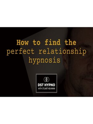 cover image of How to find the perfect relationship hypnosis--A guided meditation--DST Hypno with Stu Newman